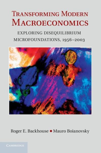 Cover for Backhouse, Roger E. (University of Birmingham) · Transforming Modern Macroeconomics: Exploring Disequilibrium Microfoundations, 1956–2003 - Historical Perspectives on Modern Economics (Pocketbok) [Reprint edition] (2014)