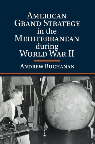 Cover for Buchanan, Andrew (University of Vermont) · American Grand Strategy in the Mediterranean during World War II (Taschenbuch) (2016)