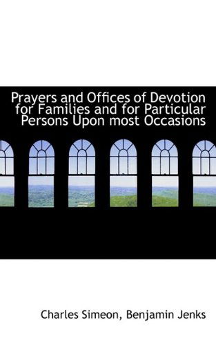 Cover for Charles Simeon · Prayers and Offices of Devotion for Families and for Particular Persons Upon Most Occasions (Paperback Book) (2009)