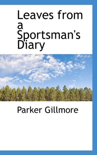 Cover for Parker Gillmore · Leaves from a Sportsman's Diary (Paperback Book) (2009)