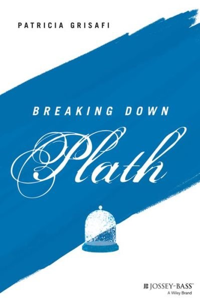 Cover for Grisafi, Patricia (Skidmore College, NY; Fordham University, NY) · Breaking Down Plath - The Breaking Down Series (Pocketbok) (2022)