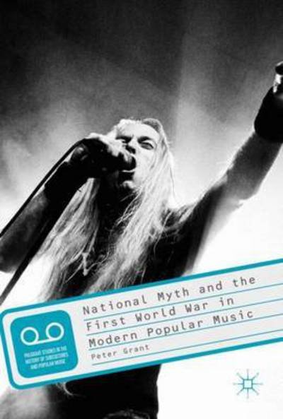 National Myth and the First World War in Modern Popular Music - Peter Grant - Books - Palgrave Macmillan - 9781137601384 - December 28, 2016