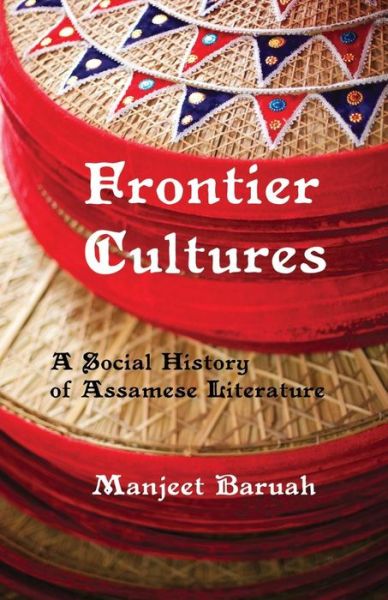 Cover for Manjeet Baruah · Frontier Cultures: A Social History of Assamese Literature (Paperback Book) (2016)