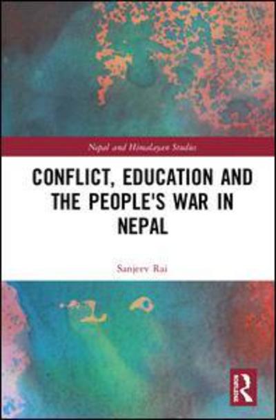 Cover for Sanjeev Rai · Conflict, Education and People's War in Nepal - Nepal and Himalayan Studies (Hardcover Book) (2018)