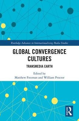 Cover for Matthew Freeman · Global Convergence Cultures: Transmedia Earth - Routledge Advances in Internationalizing Media Studies (Inbunden Bok) (2018)