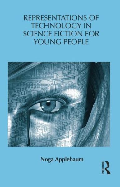 Cover for Applebaum, Noga (Roehampton University, UK) · Representations of Technology in Science Fiction for Young People - Children's Literature and Culture (Paperback Book) (2014)