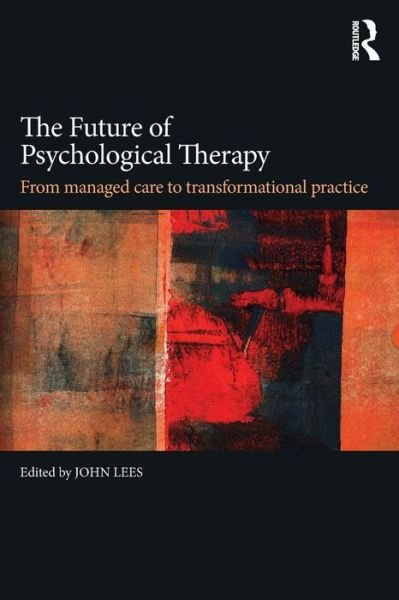 Cover for John Lees · The Future of Psychological Therapy: From Managed Care to Transformational Practice (Paperback Book) (2016)
