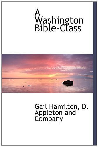 Cover for Gail Hamilton · A Washington Bible-class (Hardcover Book) (2010)