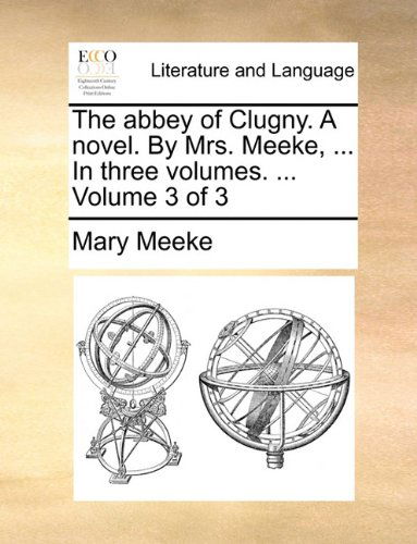 Cover for Mary Meeke · The Abbey of Clugny. a Novel. by Mrs. Meeke, ... in Three Volumes. ...  Volume 3 of 3 (Pocketbok) (2010)