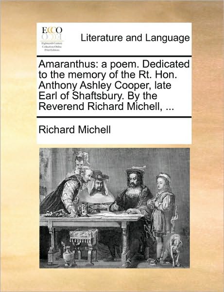 Cover for Richard Michell · Amaranthus: a Poem. Dedicated to the Memory of the Rt. Hon. Anthony Ashley Cooper, Late Earl of Shaftsbury. by the Reverend Richar (Paperback Book) (2010)