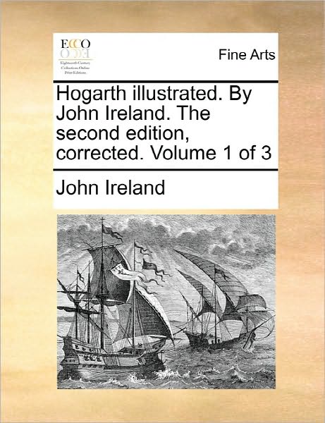 Cover for John Ireland · Hogarth Illustrated. by John Ireland. the Second Edition, Corrected. Volume 1 of 3 (Taschenbuch) (2010)