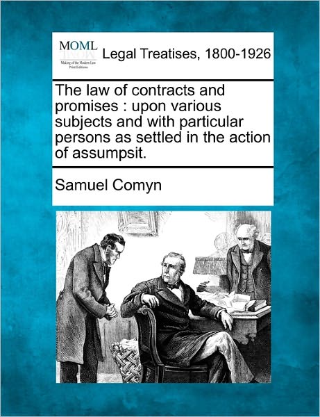 Cover for Samuel Comyn · The Law of Contracts and Promises: Upon Various Subjects and with Particular Persons As Settled in the Action of Assumpsit. (Paperback Bog) (2010)