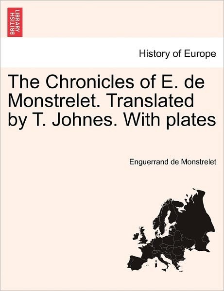 Cover for Enguerrand De Monstrelet · The Chronicles of E. De Monstrelet. Translated by T. Johnes. with Plates Vol. Vi. (Paperback Book) (2011)