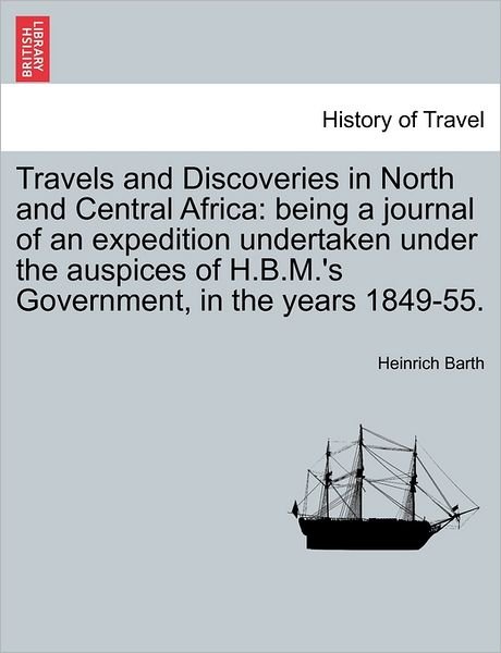 Cover for Heinrich Barth · Travels and Discoveries in North and Central Africa: Being a Journal of an Expedition Undertaken Under the Auspices of H.b.m.'s Government, in the Yea (Pocketbok) (2011)