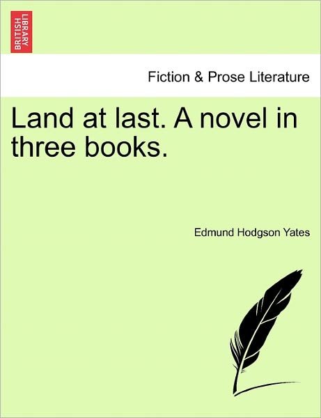 Cover for Edmund Hodgson Yates · Land at Last. a Novel in Three Books. (Paperback Book) (2011)