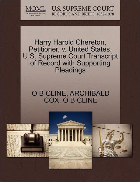 Harry Harold Chereton, Petitioner, V. United States. U.s. Supreme Court Transcript of Record with Supporting Pleadings - O B Cline - Books - Gale Ecco, U.S. Supreme Court Records - 9781270485384 - October 29, 2011