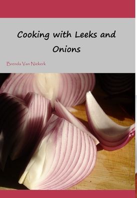 Cover for Brenda Van Niekerk · Cooking with Leeks and Onions (Hardcover Book) (2013)