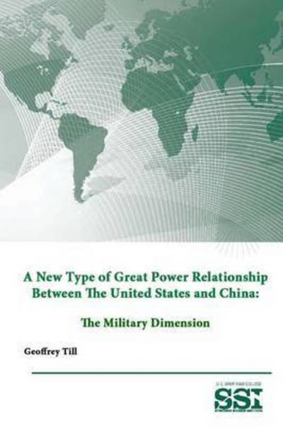 Cover for Strategic Studies Institute · A New Type of Great Power Relationship Between the United States and China: the Military Dimension (Paperback Book) (2015)