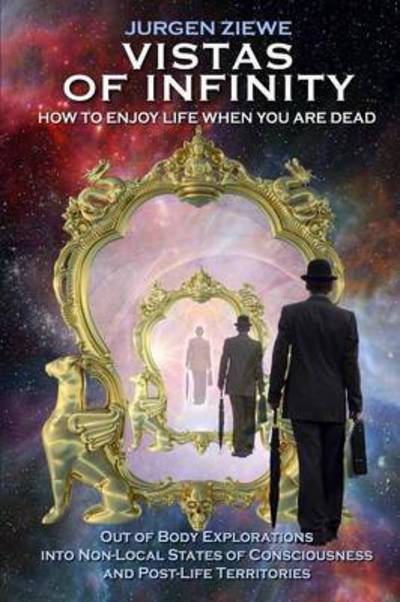 Cover for Jurgen Ziewe · Vistas of Infinity - How to Enjoy Life When You are Dead (Taschenbuch) (2015)