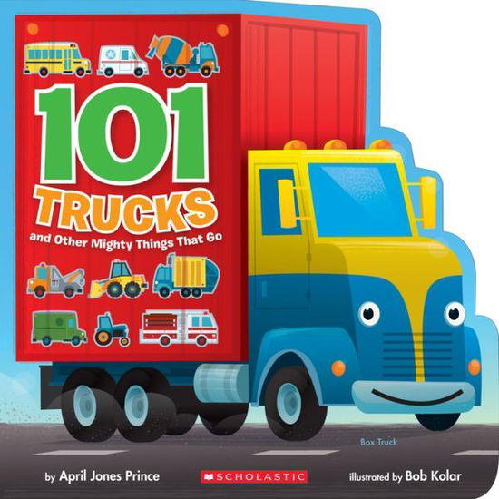 Cover for April Jones Prince · 101 Trucks: And Other Mighty Things That Go (Board book) (2019)