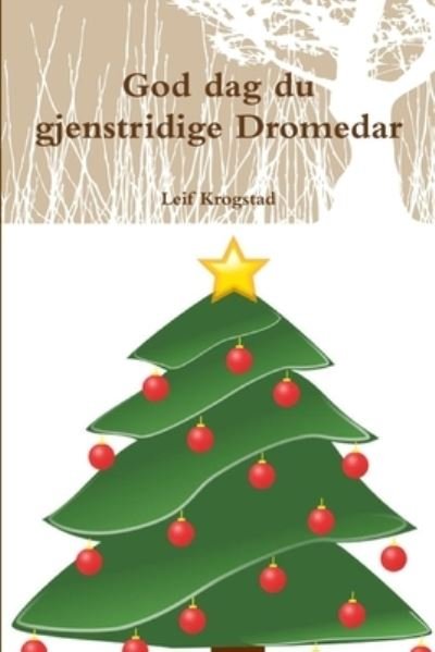 Cover for Leif Krogstad · God Dag du Gjenstridige Dromedar (Buch) (2018)