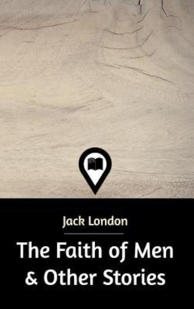 Cover for Jack London · The Faith of Men &amp; Other Stories (Gebundenes Buch) (2019)