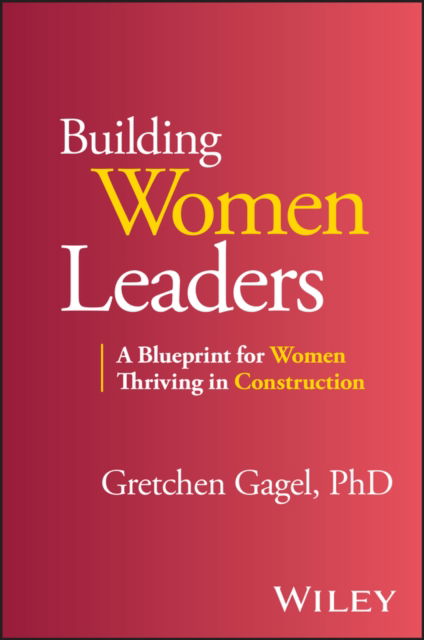 Cover for Gagel, Gretchen (Southern Methodist University; University of Denver; Regis University; Colorado State University) · Building Women Leaders: A Blueprint for Women Thriving in Construction (Paperback Book) (2025)