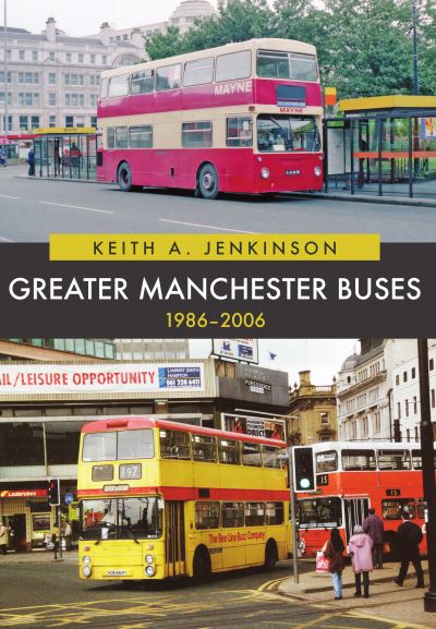 Greater Manchester Buses 1986-2006 - Keith A. Jenkinson - Books - Amberley Publishing - 9781398109384 - April 15, 2022