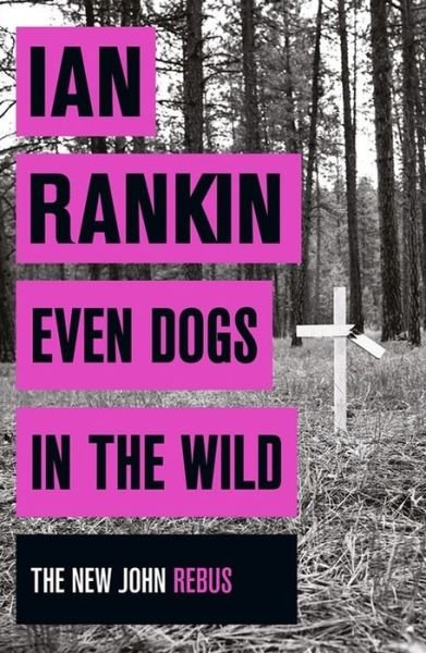 Even Dogs in the Wild: From the iconic #1 bestselling author of A SONG FOR THE DARK TIMES - A Rebus Novel - Ian Rankin - Libros - Orion Publishing Co - 9781409159384 - 16 de junio de 2016