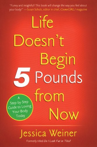 Cover for Jessica Weiner · Life Doesn't Begin 5 Pounds from Now (Paperback Book) (2007)