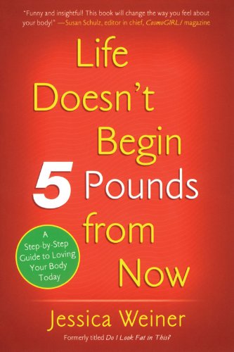 Cover for Jessica Weiner · Life Doesn't Begin 5 Pounds from Now (Paperback Bog) (2007)