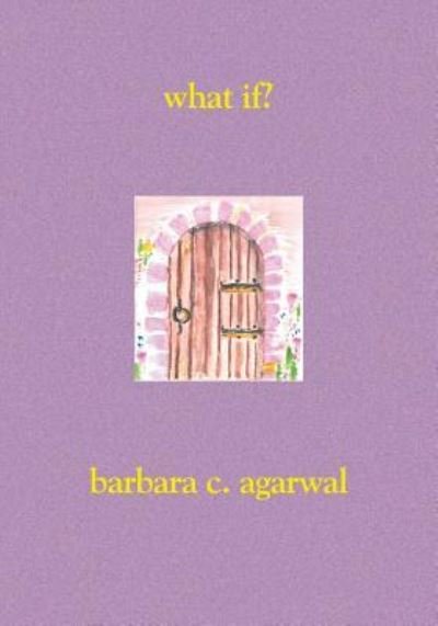 Cover for Phd Barbara C. Agarwal · What If? (Paperback Book) (2006)