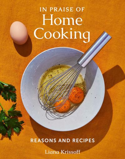 Cover for Liana Krissoff · In Praise of Home Cooking: Reasons and Recipes (Hardcover Book) (2023)