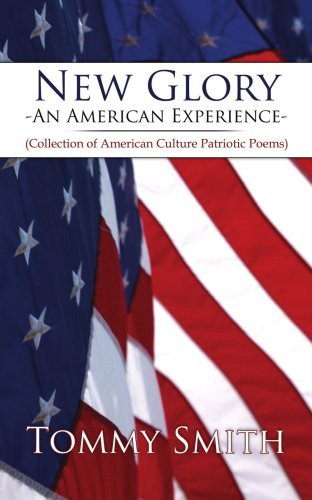 New Glory - an American Experience: (Collection of American Culture Patriotic Poems) - Tommy Smith - Boeken - AuthorHouse - 9781420837384 - 13 april 2006