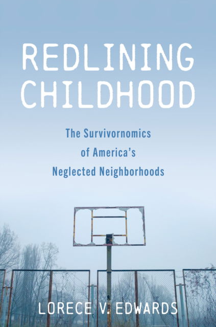 Cover for Lorece V. Edwards · Redlining Childhood: The Survivornomics of America's Neglected Neighborhoods (Hardcover Book) (2025)