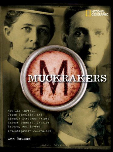 Cover for Ann Bausum · Muckrakers: How Writers Exposed Scandal, Inspired Reform, and Invented Investigative Journalism (Hardcover Book) (2007)