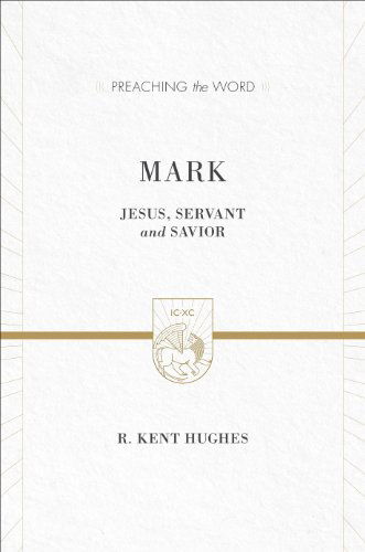 Cover for R. Kent Hughes · Mark: Jesus, Servant and Savior (2 volumes in 1 / ESV Edition) - Preaching the Word (Hardcover Book) [ESV edition] (2015)