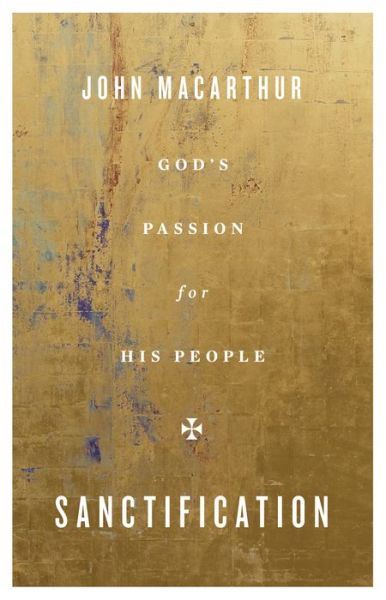 Sanctification: God's Passion for His People - John MacArthur - Książki - Crossway Books - 9781433567384 - 11 lutego 2020