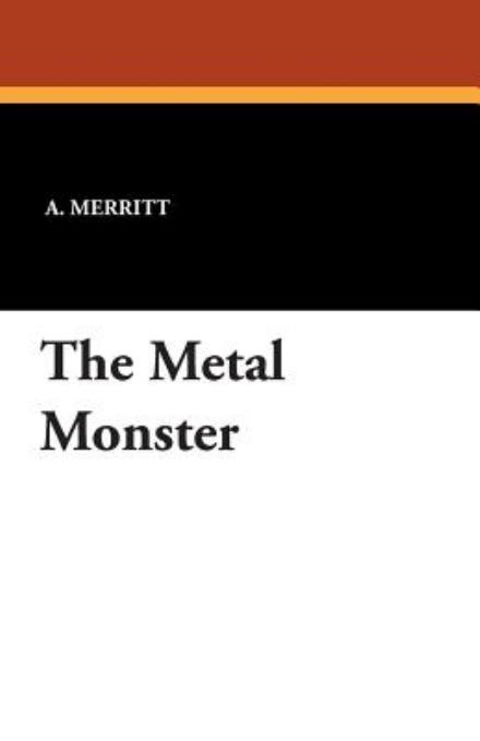 Cover for A. Merritt · The Metal Monster (Paperback Book) (2024)