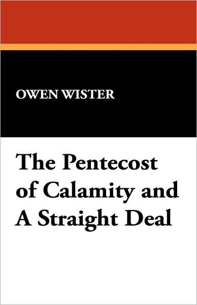 Cover for Owen Wister · The Pentecost of Calamity and a Straight Deal (Paperback Bog) (2024)