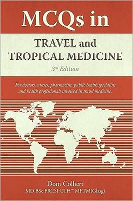 MCQs in Travel and Tropical Medicine: 3rd edition - Dom Colbert - Książki - iUniverse - 9781440129384 - 8 kwietnia 2009