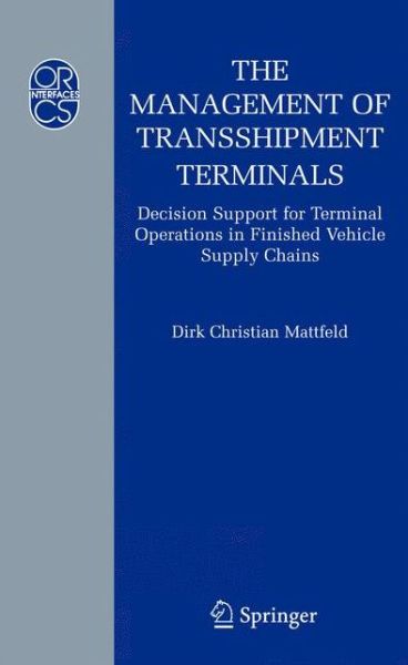 Cover for Dirk C. Mattfeld · The Management of Transshipment Terminals: Decision Support for Terminal Operations in Finished Vehicle Supply Chains - Operations Research / Computer Science Interfaces Series (Paperback Book) [Softcover reprint of hardcover 1st ed. 2006 edition] (2010)