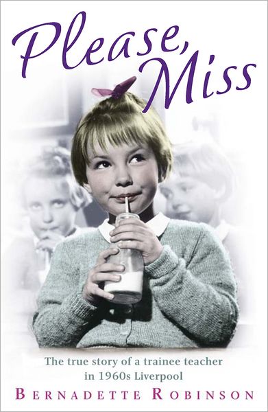 Cover for Bernadette Robinson · Please, Miss: The true story of a trainee teacher in 1960s Liverpool (Paperback Book) (2012)