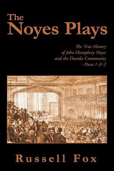 Cover for Russell Fox · The Noyes Plays: the True History of John Humphrey Noyes and the Oneida Community - Parts 1 &amp; 2 (Taschenbuch) (2010)