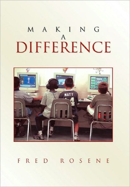Making a Difference - Fred Rosene - Books - Xlibris - 9781453552384 - September 17, 2010