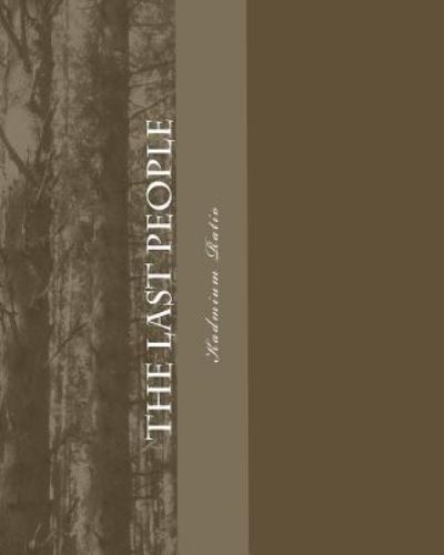 The last people - Kadmium Ratio - Kirjat - CreateSpace Independent Publishing Platf - 9781460990384 - tiistai 8. maaliskuuta 2011