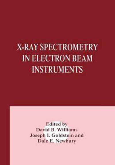 Cover for Joseph Goldstein · X-Ray Spectrometry in Electron Beam Instruments (Taschenbuch) [Softcover reprint of the original 1st ed. 1995 edition] (2012)