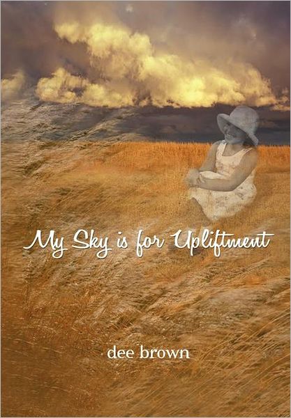 Cover for Dee Brown · My Sky is for Upliftment (Hardcover Book) (2011)