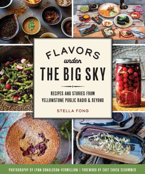 Cover for Stella Fong · Flavors under the Big Sky Recipes and Stories from Yellowstone Public Radio and Beyond (Book) (2020)