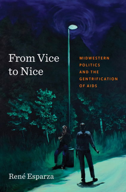 Cover for Rene Esparza · From Vice to Nice: Midwestern Politics and the Gentrification of AIDS (Innbunden bok) (2025)